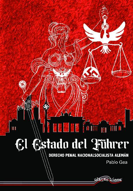El Estado del Führer. Derecho Penal Nacionalsocialista Alemán