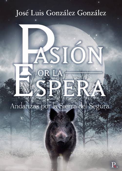 Pasión por la espera andanzas por la Sierra del Segura