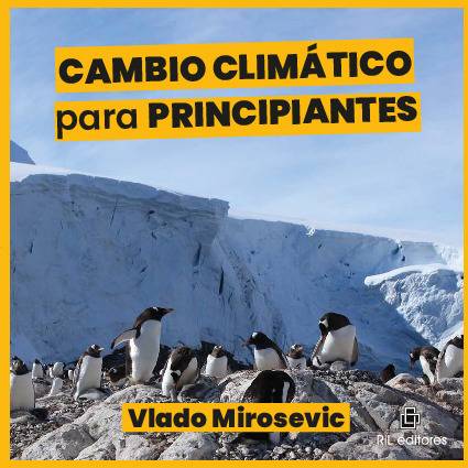 Cambio Climático para principiantes. Guía básica sobre causas y efectos de la emergencia climática