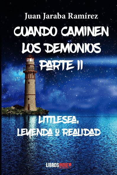 Cuando caminen los demonios. Parte II. Littlesea, leyenda o realidad