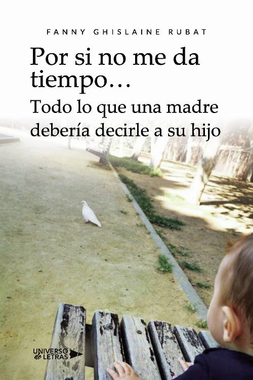 Por si no me da tiempo Todo lo que una madre debería decirle a su hijo
