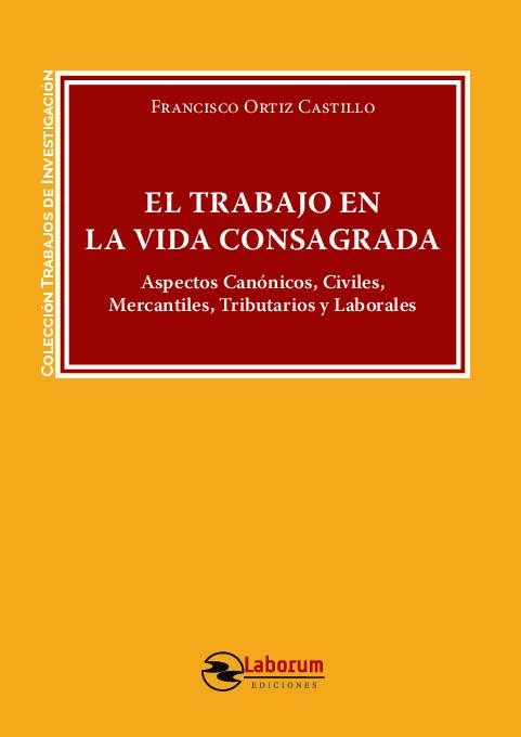 El trabajo en la vida consagrada: Aspectos Canónicos, Civiles, Mercantiles, Tributarios y Laborales