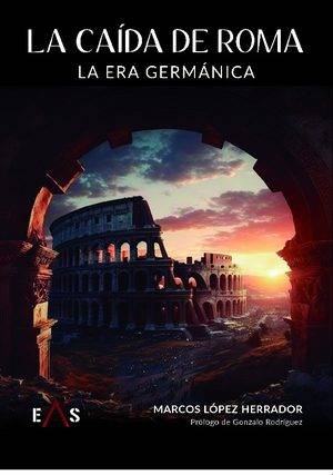 LA CAÍDA DE ROMA: LA ERA GERMANICA