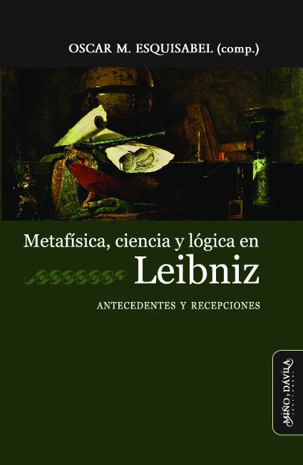 Metafísica, ciencia y lógica en Leibniz. Antecedentes y recepciones