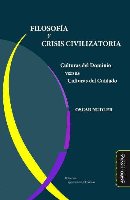 Filosofía y Crisis Civilizatoria. Culturas del Dominio versus Culturas del Cuidado