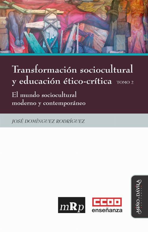 Transformación sociocultural y educación ético-crítica. Tomo 2. El mundo sociocultural moderno y contemporáneo
