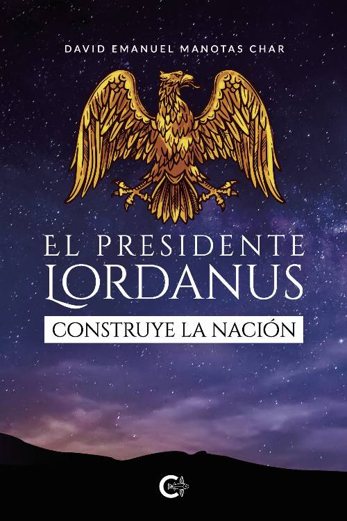 El presidente Lordanus construye la nación