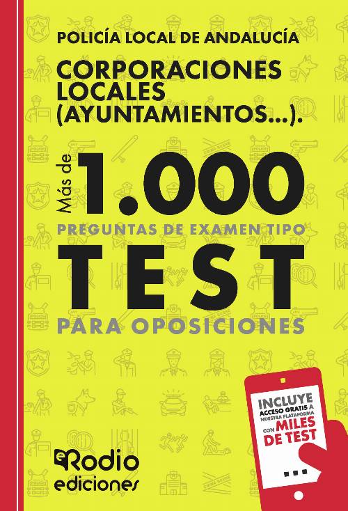 Policía Local de Andalucía. Corporaciones Locales (Ayuntamientos…). Más de 1.000 preguntas de examen tipo test para oposiciones