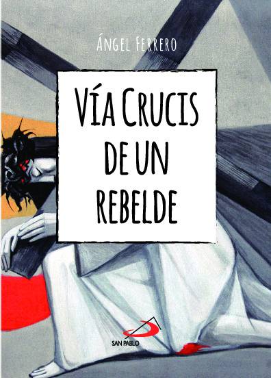 Vía Crucis de un rebelde