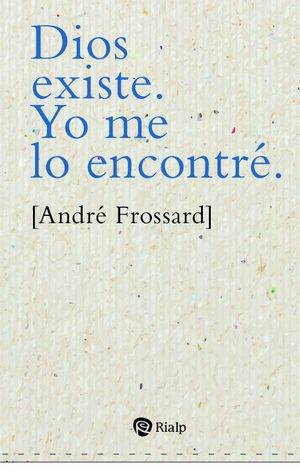 Dios existe. Yo me lo encontré.