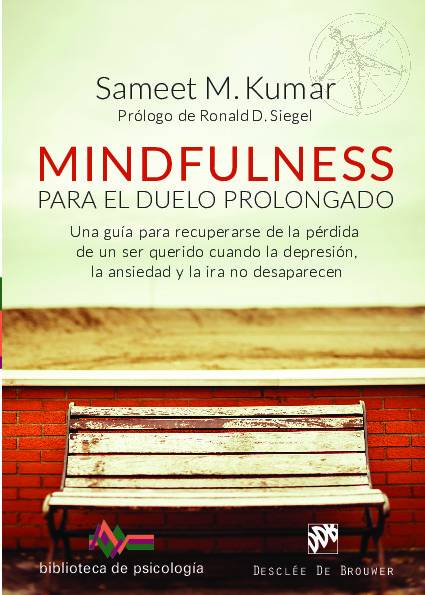 Mindfulness para el duelo prolongado. Una guía para recuperarse de la pérdida de un ser querido cuando la depresión, la ansiedad y la ira no desaparecen