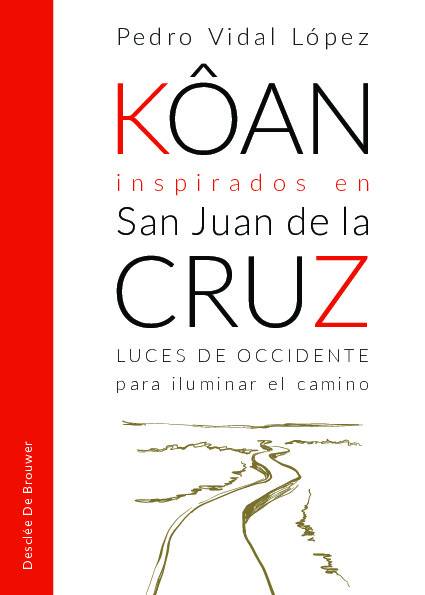 Kôan inspirados en san Juan de la Cruz. Luces de occidente para iluminar el camino
