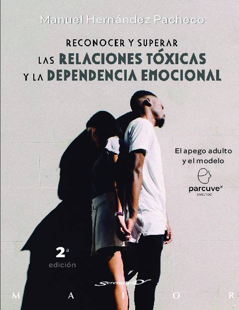 Reconocer y superar las relaciones tóxicas y la dependencia emocional. El apego adulto y el modelo Parcuve