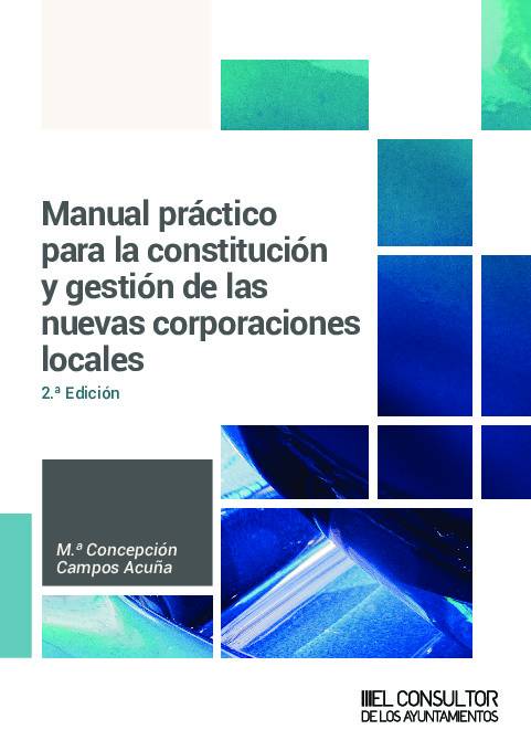 Manual practico para la constitucion y gestion de las nuevas corporaciones locales 2ª Edicion