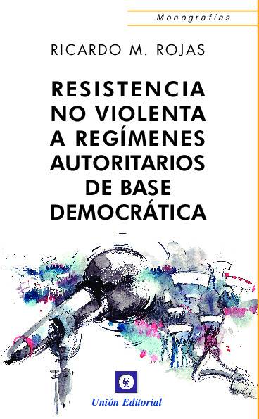RESISTENCIA NO VIOLENTA A REGÍMENES AUTORITARIOS DE BASE DEMOCRÁTICA