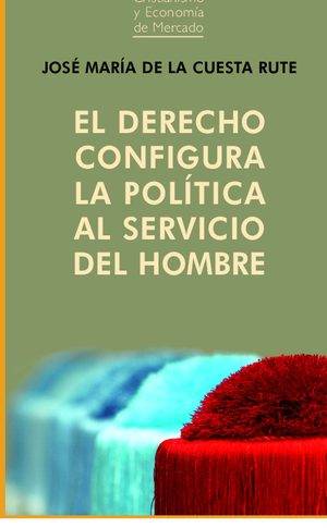 El derecho configura la política al servicio del hombre