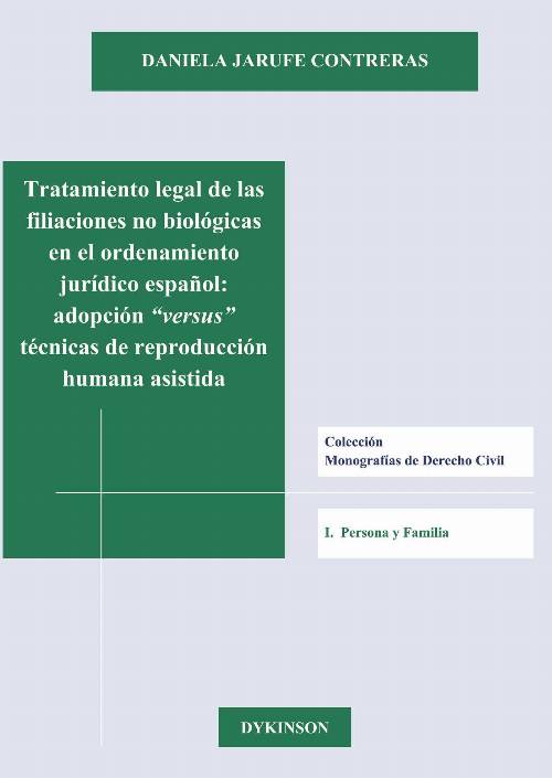 Tratamiento legal de las filiaciones no biológicas en el ordenamiento jurídico español. Adopción versus técnicas de reproducción humana asistida