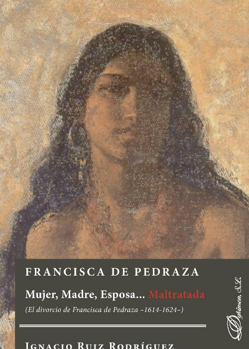 Francisca de Pedraza.Mujer, Madre, Esposa… Maltratada. El divorcio de Francisca de Pedraza 1614-1624