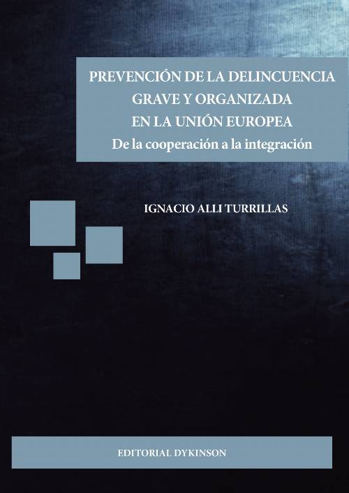 Prevención de la delincuencia grave y organizada en la Unión Europea.De la cooperación a la integración