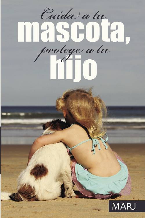 Cuida a tu mascota, protege a tu hijo