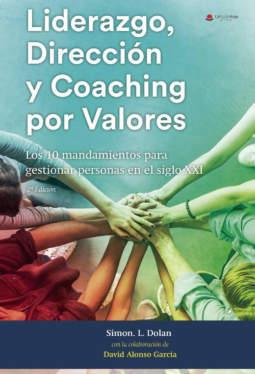 LIDERAZGO, DIRECCIÓN Y COACHING POR VALORES: Los 10 Mandamientos para Gestionar Personas en el S. XXI