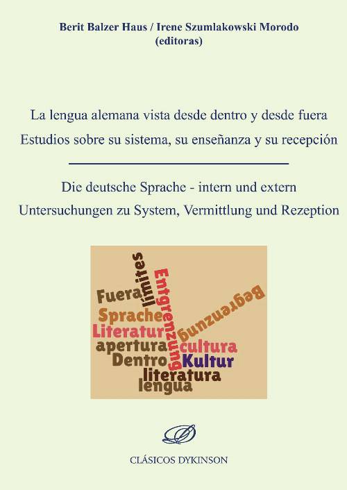 La lengua alemana vista desde dentro y desde fuera: Estudios sobre su sistema, su enseñanza y su recepción.Die deutsche Sprache – intern und extern Untersuchungen zu System, Vermittlung und Rezeption