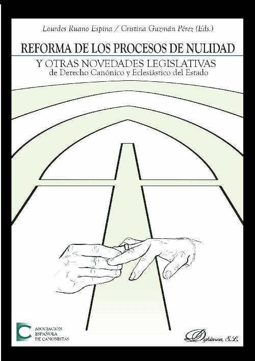 Reforma de los procesos de nulidad y otras novedades legislativas de Derecho canónico y eclesiástico del Estado .Actas de las XXXVI Jornadas de actualidad canónica