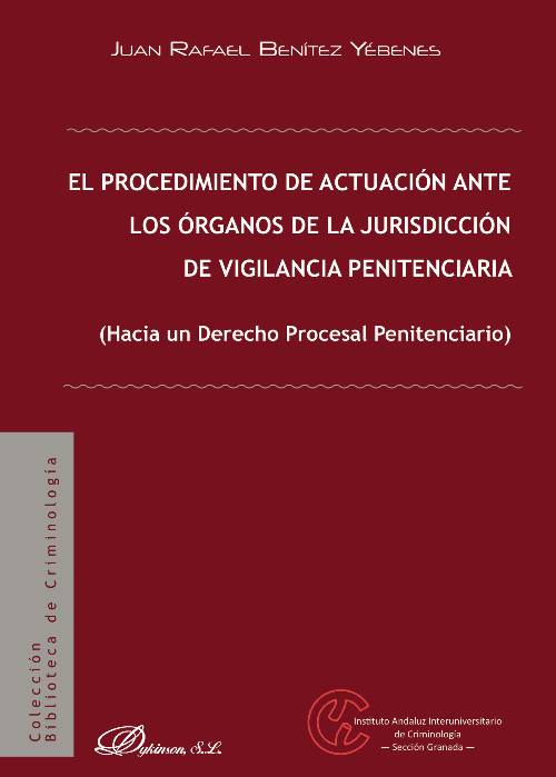 El procedimiento de actuación ante los órganos de la jurisdicción de vigilancia penitenciaria.Hacia un Derecho Procesal Penitenciario