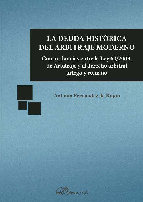 La deuda histórica del arbitraje moderno.Concordancias entre la Ley 60/2003, de Arbitraje y el derecho arbitral griego y romano
