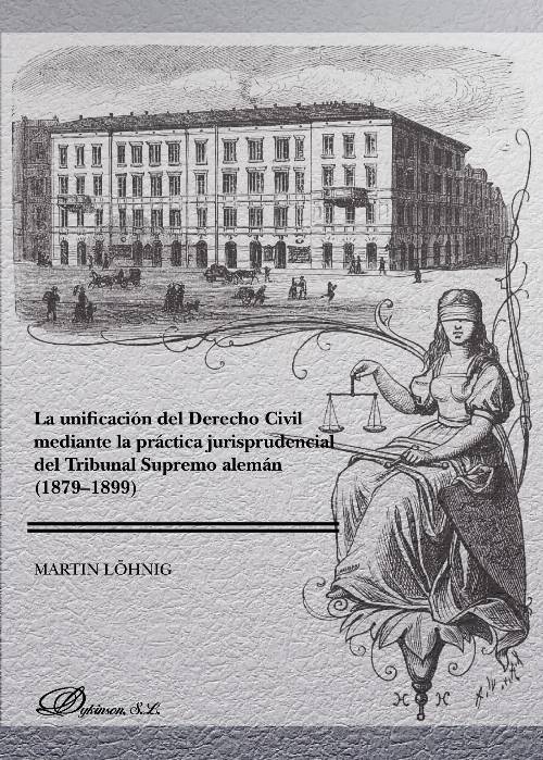 La unificación del derecho civil mediante la práctica jurisprudencial del Tribunal Supremo alemán (1879-1899).