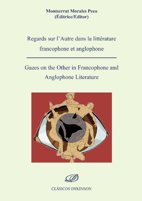Regards sur lquot;Autre dans la littérature francophone et anglophone = Gazes on the Other in Francophone and Anglophone Literature.