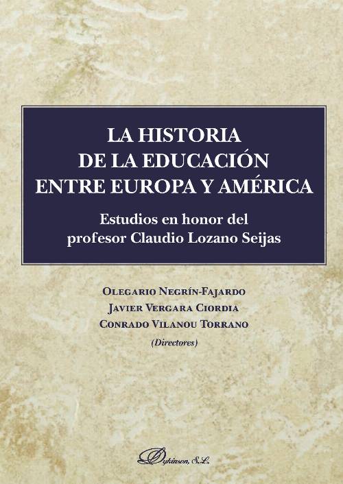 La historia de la educación entre Europa y América.Estudios en honor del profesor Claudio Lozano Seijas