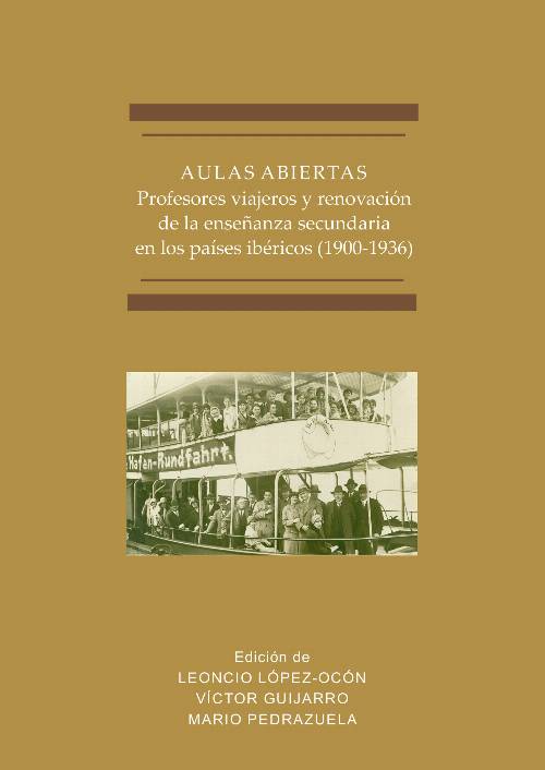 Aulas abiertas.Profesores viajeros y renovación de la enseñanza secundaria en los países ibéricos (1900-1936)