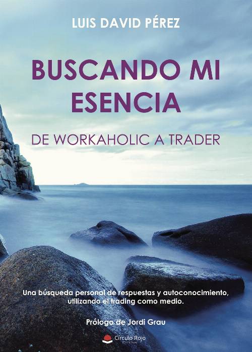 BUSCANDO MI ESENCIA: de workaholic a trader