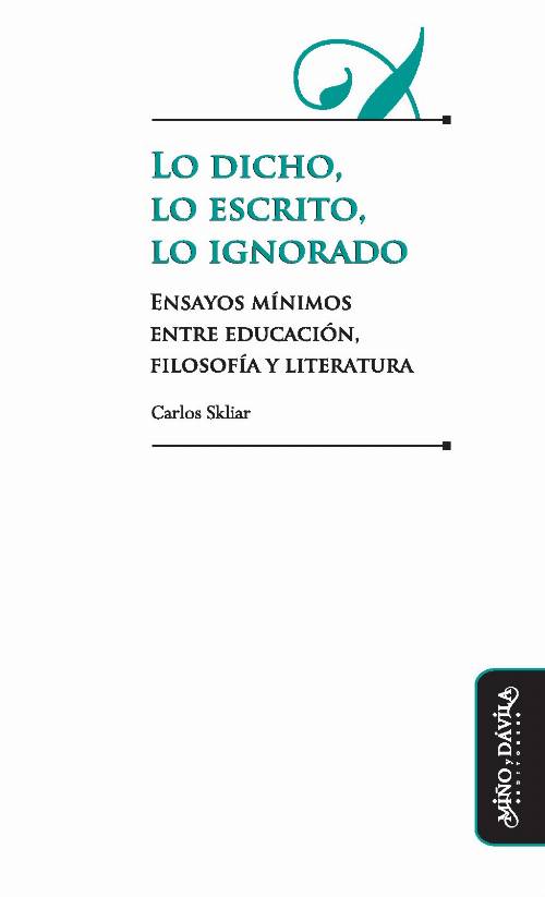 Lo dicho, lo escrito, lo ignorado. Ensayos mínimos entre educación, filosofía y literatura