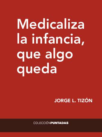 Medicaliza la infancia que algo queda