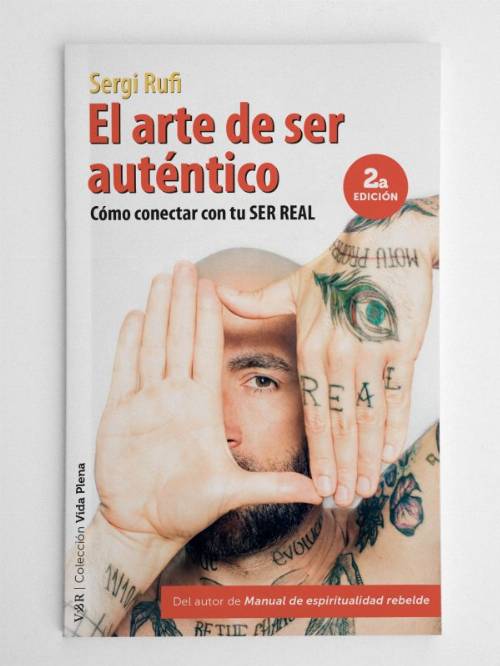 El arte de ser auténtico (2ª edición). Cómo conectar con tu ser real
