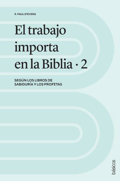 El trabajo importa en la Biblia 2: Según los libros de Sabiduría y los profetas