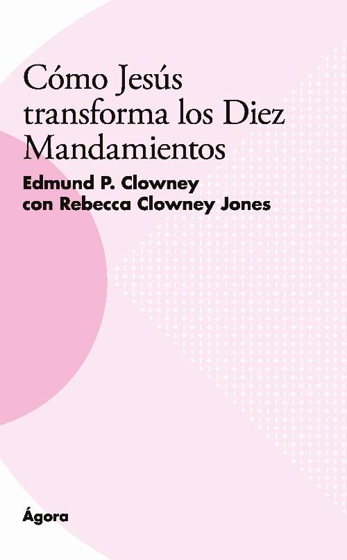 Cómo Jesús transforma los Diez Mandamientos