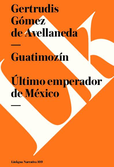 Guatimozin Ultimo emperador de Mexico