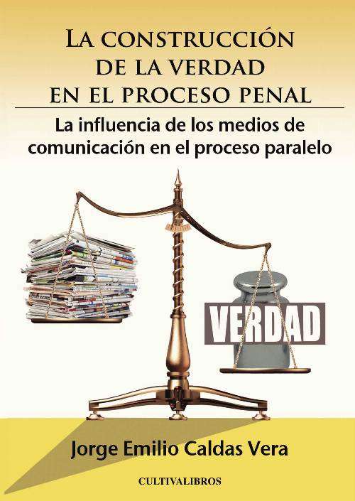 La construcción de la verdad en el proceso penal. La influencia de los medios de comunicación en el proceso paralelo