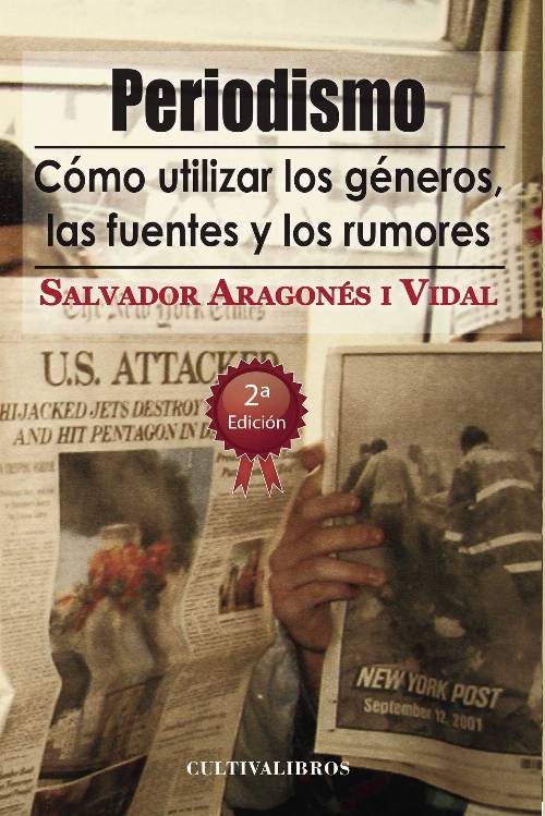 Periodismo. Cómo utilizar los géneros, las fuentes y los rumores