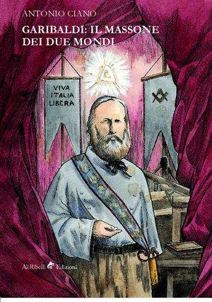 Garibaldi: il Massone dei Due Mondi