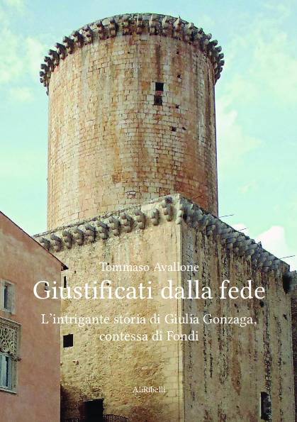 Giustificati dalla fede. L’intrigante storia di Giulia Gonzaga, contessa di Fondi