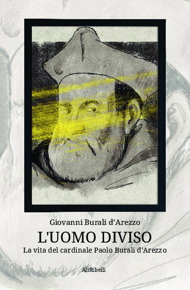 L’uomo diviso: La vita del cardinale Paolo Burali d’Arezzo