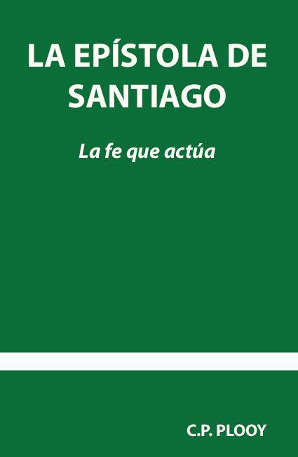 LA EPÍSTOLA DE SANTIAGO. LA FE QUE ACTÚA