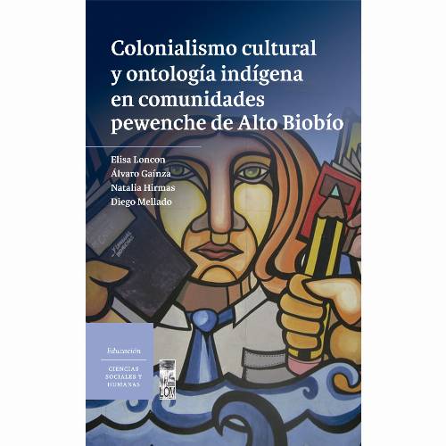 Colonialismo cultural y ontología indígena en comunidades pewenche de Alto Biobío