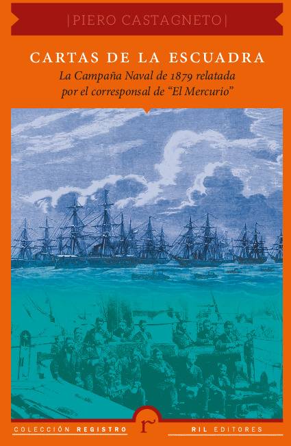 Cartas de la escuadra: la Campaña Naval de 1879 relatada por el corresponsal de «El Mercurio»