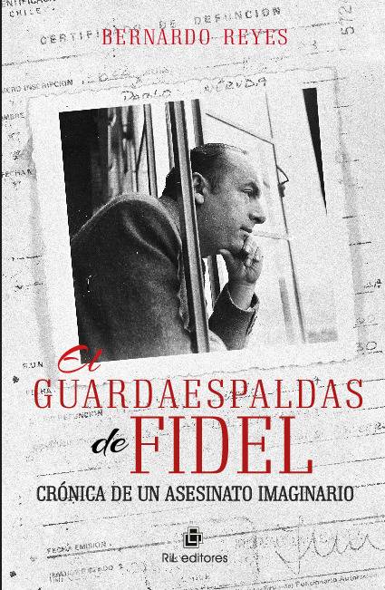 El guardaespaldas de Fidel: crónica de un asesinato imaginario