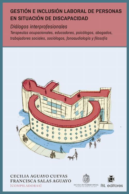 Gestión e inclusión laboral de personas en situación de discapacidad. Diálogos interprofesionales. Terapeutas ocupacionales, educadores, psicólogos, abogados, trabajadores sociales, sociólogos, fonoaudiología y filosofía